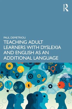 Teaching Adult Learners with Dyslexia and English as an Additional Language (eBook, ePUB) - Demetriou, Paul
