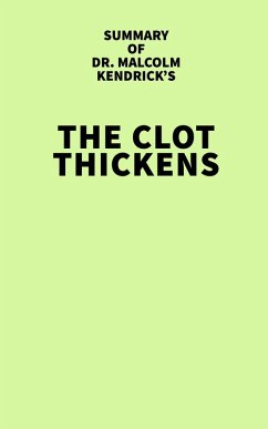 Summary of Malcolm Kendrick's The Clot Thickens (eBook, ePUB) - IRB Media