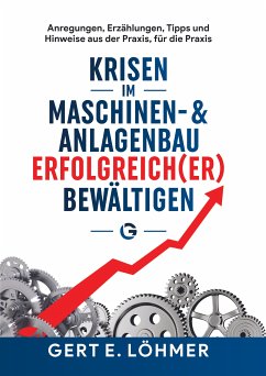 Krisen im Maschinen- und Anlagenbau erfolgreich(er) bewältigen - so funktioniert es! (eBook, ePUB) - Löhmer, Gert