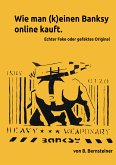 Wie man (k)einen Banksy online kauft - Ratgeber zur Beurteilung von frei gehandelten Banksy Objekten (eBook, ePUB)