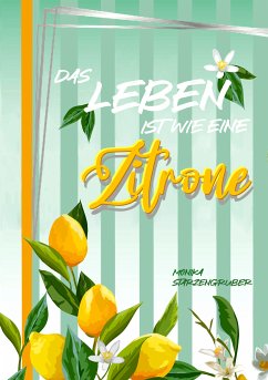 Das Leben ist wie eine Zitrone (eBook, ePUB) - Starzengruber, Monika