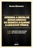 Aprenda a instalar novos hábitos de riqueza & Elimine a lealdade tóxica (eBook, ePUB)