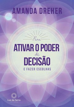 Para Ativar o Poder de Decisão e Fazer Escolhas (eBook, ePUB) - Dreher, Amanda