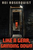 Like a Gear Grinding Down (eBook, ePUB) Like a Gear Grinding Down (eBook, ePUB)
