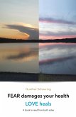 FEAR damages your health - LOVE heals (eBook, ePUB)