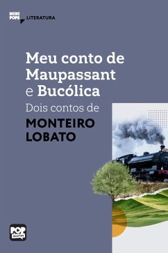 Meu conto de Maupassant e Bucólica - dois contos de Monteiro Lobato (eBook, ePUB) - Lobato, Monteiro
