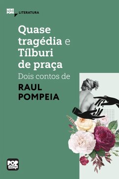 Quase tragédia e Tílburi de praça - dois contos de Raul Pompeia (eBook, ePUB) - Pompeia, Raul