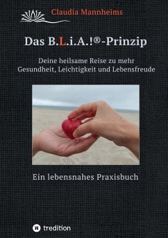 Das B.L.i.A.!®-Prinzip - Selbstheilung und Selbstfürsorge im Alltag (eBook, ePUB) - Mannheims, Claudia