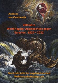 200 Jahre Weltkrieg der Angelsachsen gegen Eurasien 1820 - 2022 (eBook, ePUB) - Oosterwijk, Andreas van