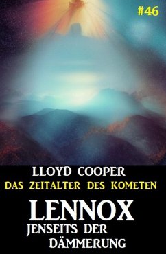Lennox jenseits der Dämmerung: Das Zeitalter des Kometen #46 (eBook, ePUB) Cover Lennox jenseits der Dämmerung: Das Zeitalter des Kometen #46 (eBook, ePUB)