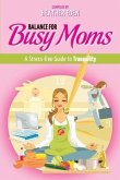 Balance for Busy Moms - A Stress-Free Guide to Tranquility (eBook, ePUB)