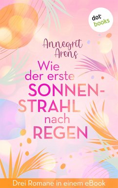 Wie der erste Sonnenstrahl nach Regen (eBook, ePUB) - Arens, Annegrit