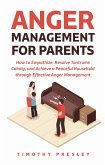 Anger Management for Parents: How to Empathize, Resolve Tantrums Calmly, and Achieve a Peaceful Household through Effective Anger Management (eBook, ePUB)