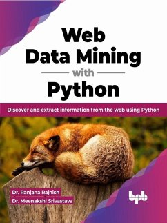 Web Data Mining with Python: Discover and extract information from the web using Python (English Edition) (eBook, ePUB) - Rajnish, Ranjana; Srivastava, Meenakshi