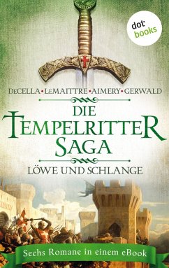 Die Tempelritter-Saga - Band 3: Löwe und Schlange (eBook, ePUB) - Decella, Peter; Lemaittre, Jean; Aimery, Elias; Gerwald, Mattias