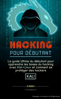 Hacking pour débutant : le guide ultime du débutant pour apprendre les bases du hacking avec kali linux et comment se protéger des hackers (eBook, ePUB) - Inc, Hg