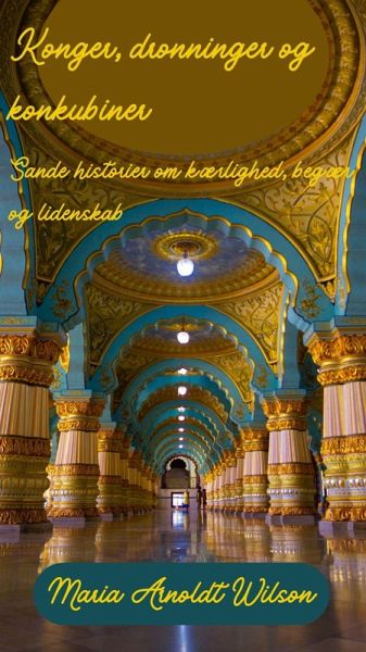 Konger, dronninger og konkubiner: Sande historier om kærlighed, begær og lidenskab (eBook, ePUB)