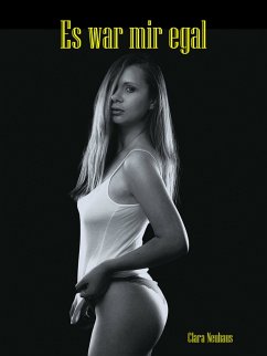 Es war mir egal (eBook, ePUB) - Neuhaus, Clara