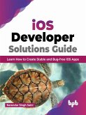 iOS Developer Solutions Guide: Learn How to Create Stable and Bug-free iOS Apps (English Edition) (eBook, ePUB)