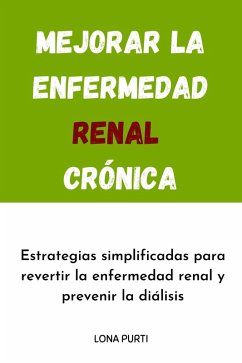 Mejorar la enfermedad renal crónica (eBook, ePUB) - Nsowine, Gordon; Purti, Lano