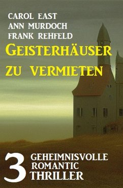 Geisterhäuser zu vermieten: 3 Unheimliche Romantic Thriller (eBook, ePUB) - East, Carol; Murdoch, Ann; Rehfeld, Frank