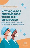 Motivação dos enfermeiros e técnicos em enfermagem de um hospital geral privado no Município de Patos-PB, Brasil (eBook, ePUB)
