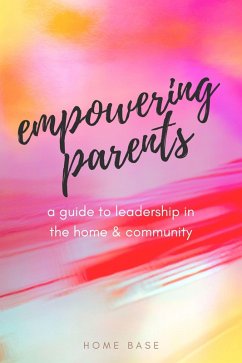 Empowering Parents: A Guide to Leadership in the Home and Community (eBook, ePUB) - Base, Home