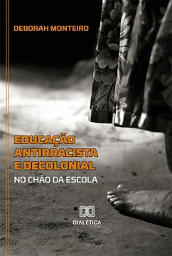 Educação antirracista e decolonial no chão da escola (eBook, ePUB) - Monteiro, Deborah