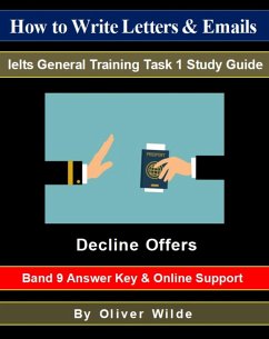 How to Write Letters & Emails. Ielts General Training Task 1 Study Guide. Decline Offers. Band 9 Answer Key & On-line Support. (eBook, ePUB) - Wilde, Oliver