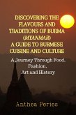 Discovering the Flavours and Traditions of Burma (Myanmar): A Guide to Burmese Cuisine and Culture A Journey Through Food, Fashion, Art and History (International Cooking) (eBook, ePUB)