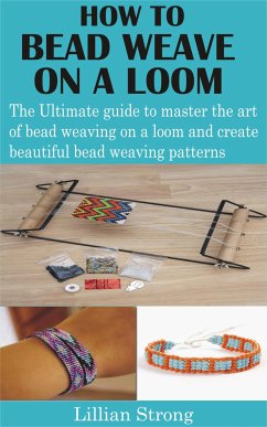 How to Bead Weave on a Loom (eBook, ePUB) - Strong, Lillian