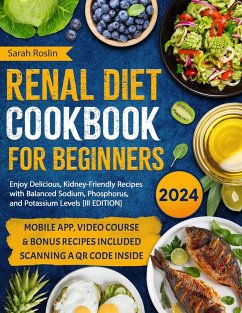 Renal Diet Cookbook for Beginners: Enjoy Delicious, Kidney-Friendly Recipes with Balanced Sodium, Phosphorus, and Potassium Levels [III EDITION] (eBook, ePUB) - Roslin, Sarah