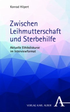 Zwischen Leihmutterschaft und Sterbehilfe - Hilpert, Konrad