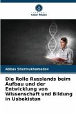 Die Rolle Russlands beim Aufbau und der Entwicklung von Wissenschaft und Bildung in Usbekistan