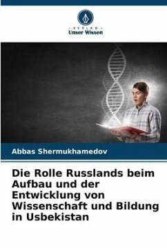 Die Rolle Russlands beim Aufbau und der Entwicklung von Wissenschaft und Bildung in Usbekistan - Shermukhamedov, Abbas