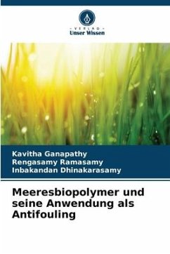 Meeresbiopolymer und seine Anwendung als Antifouling - Ganapathy, Kavitha;Ramasamy, Rengasamy;Dhinakarasamy, Inbakandan