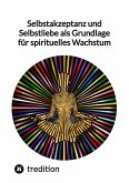 Selbstakzeptanz und Selbstliebe als Grundlage für spirituelles Wachstum