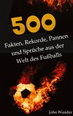 500 Fakten, Rekorde, Pannen und Sprüche aus der Welt des Fußball - für echte Fußball Fans.