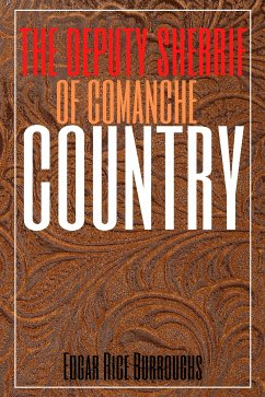 The Deputy Sheriff of Comanche County (Annotated) (eBook, ePUB) - Rice Burroughs, Edgar