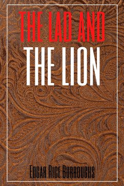 The Lad and the Lion (Annotated) (eBook, ePUB) - Rice Burroughs, Edgar