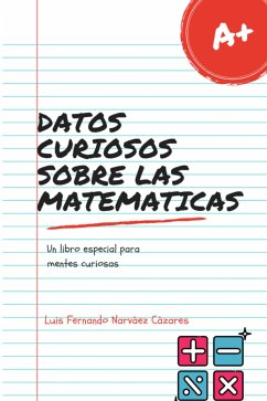 Datos Curiosos Sobre las Matemáticas (eBook, ePUB) - Fernando Narvaez Cazares, Luis