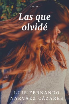 Las que Olvidé (eBook, ePUB) - Fernando Narvaez Cazares, Luis