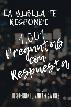 1,001 Preguntas Con Respuesta - La Biblia te Responde (eBook, ePUB) - Fernando Narvaez Cazares, Luis