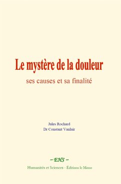 Le mystère de la douleur : ses causes et sa finalité (eBook, ePUB) - Rochard, Jules; Vanlair, Constant