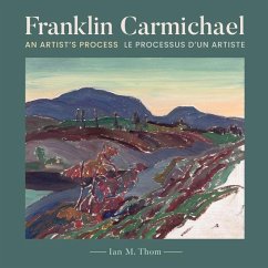 Franklin Carmichael: An Artist's Process - Thom, Ian; Art Gallery of Sudbury