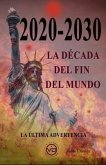 2020 - 2030 La Década del Fin del Mundo: La última advertencia