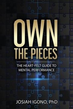 Own the Pieces: The Heart-Felt Guide to Mental Performance - Igono, Josiah