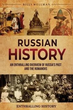 Russian History: An Enthralling Overview of Russia's Past and the Romanovs - Wellman, Billy