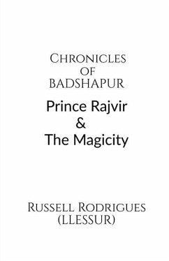 Chronicles of Badshapur: Prince Rajvir and the Magicity - Russell Rodrigues (Llessur)