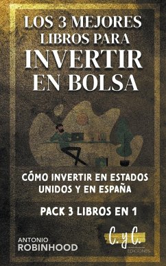 Los 3 Mejores Libros Para Invertir en Bolsa Cómo Iinvertir en Estados Unidos y en España Pack 3 Libros en 1 - Robinhood, Antonio